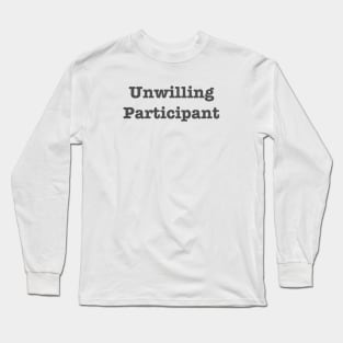 Unwilling Participant Long Sleeve T-Shirt